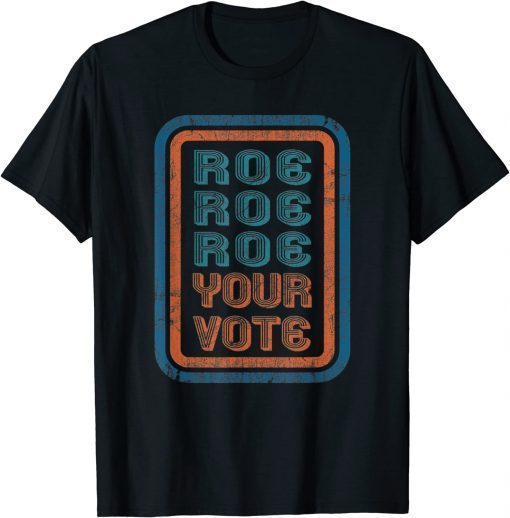 2022 Roe Your Vote Shirts