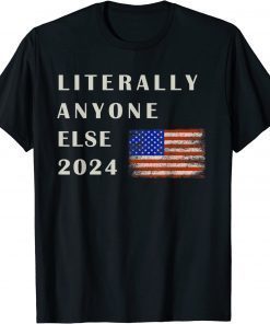 T-Shirt Anti Biden Literally Anyone Else 2024 US American Flag