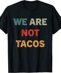 We Are Not Tacos T-Shirt