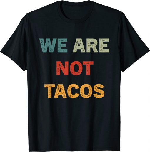 We Are Not Tacos T-Shirt