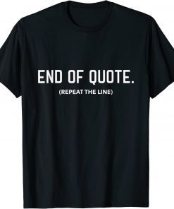 Joe Biden End Of Quote Repeat The Line 2022 T-Shirt