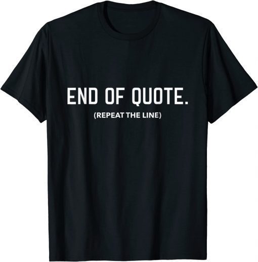 Joe Biden End Of Quote Repeat The Line 2022 T-Shirt