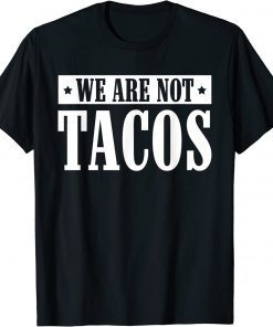 We Are Not Tacos Gift Tee Shirts