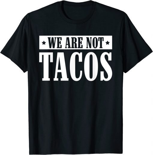 We Are Not Tacos Gift Tee Shirts