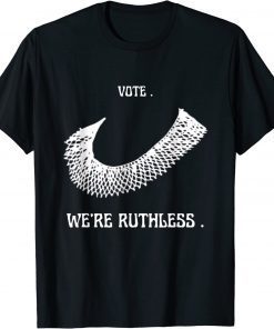 2022 Vote We Are Ruthless Women's Rights Feminists TShirt