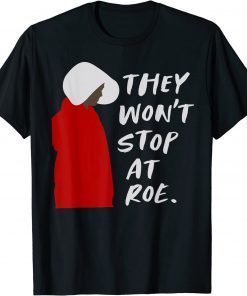 T-Shirt They Won't Stop At Roe