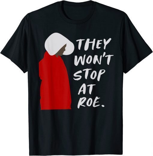 T-Shirt They Won't Stop At Roe