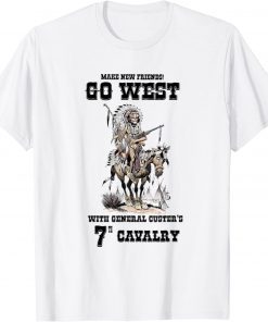 Funny Go West with the 7th CAV Gen Custer T-Shirt