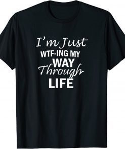 WTF-ING My Way Through Life, By Yoraytees Gift Shirt