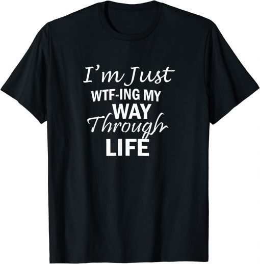 WTF-ING My Way Through Life, By Yoraytees Gift Shirt