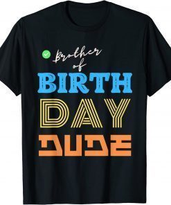 Brother of Birthday Dude Shirt