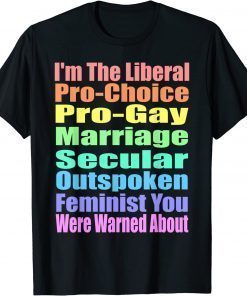 I'm The Liberal Pro Choice You Were Warned About Pro choice Gift Tee Shirts