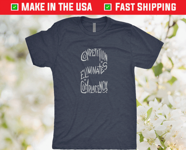 Competition Eliminates Complacency Vintage TShirt