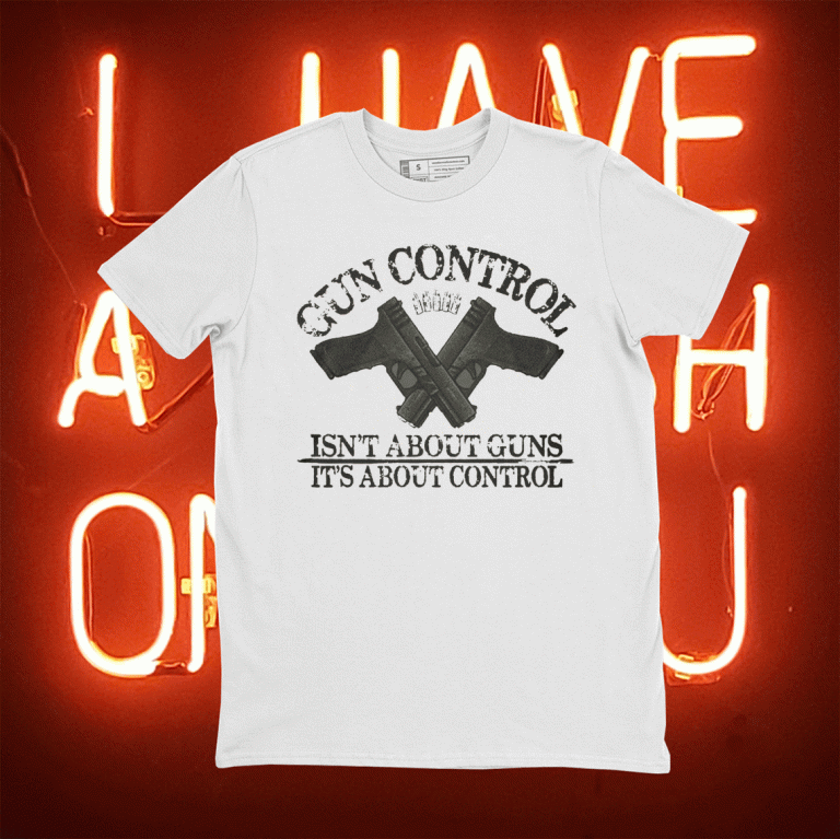 Gun control isn't about guns it's about control unisex tshirt