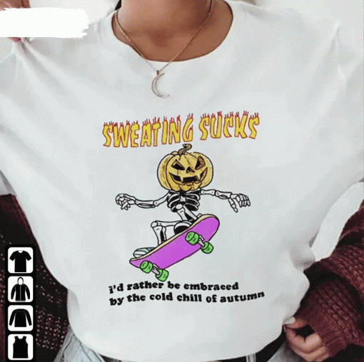 No Sweat Halloween Sweating Sucks I’D Rather Be Embraced By The Cold Chill Of Autumn 2022 Shirts