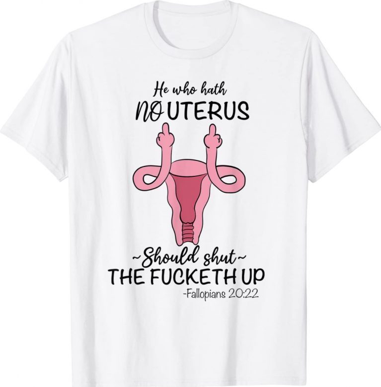 He who hath no Uterus Should shut up Fallopians 20:22 finger Vintage TShirt