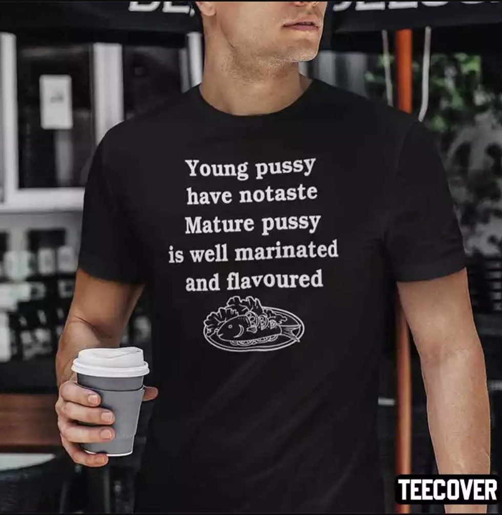 Young Pussy Have No Taste Mature Pussy Is Well Marinated And Flavoured  Vintage TShirt