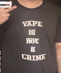 Vape Is Not A Crime 2022 Shirts