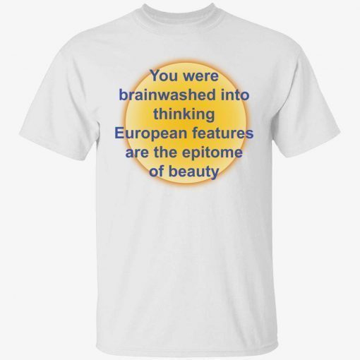 You were brainwashed in your thinking european features unisex tshirt