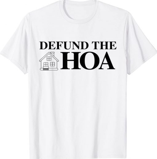 DEFUND THE HOA Homeowners Association 2022 TShirt