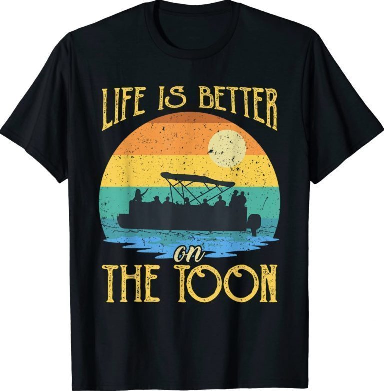 Life Is Better On The Toon Pontoon Boat Boating Pontooning Vintage TShirt