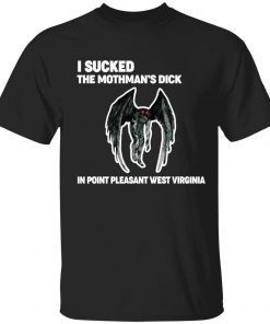 I sucked the mothman’s dick in point pleasant west virginia unisex tshirt