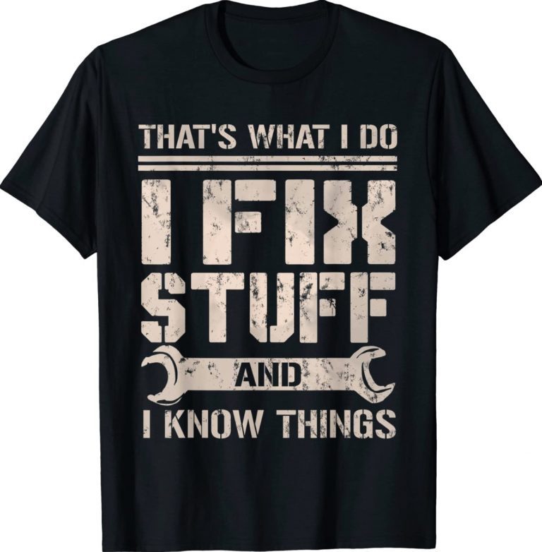 That's What I Do I Fix Stuff And I Know Things Vintage TShirt