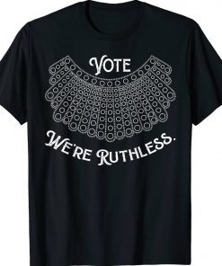 Women Vote We're Ruthless Gift TShirt