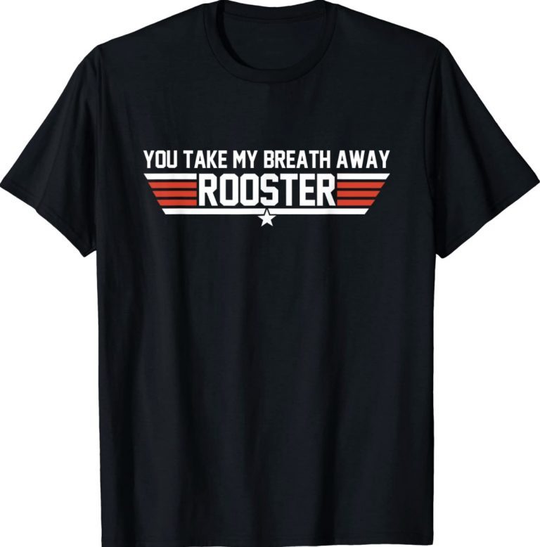 You Take My Breath Away Rooster 2022 Shirts