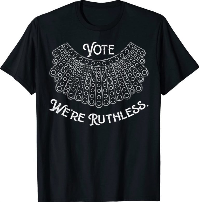 Women Vote We're Ruthless Gift TShirt