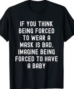 Pro Choice Feminist Feminism Political Mask Humor 2022 Shirts