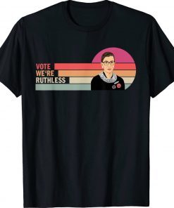 RBG Women Vote We're Ruthless Tee Shirt