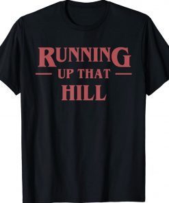 Running Up That Hill 2022 Shirts