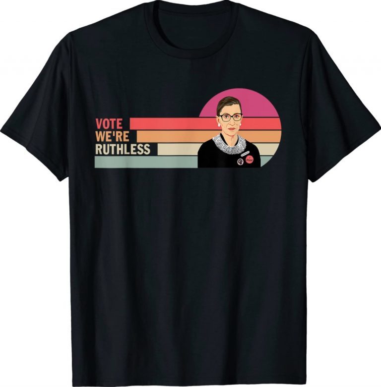 RBG Women Vote We're Ruthless Tee Shirt