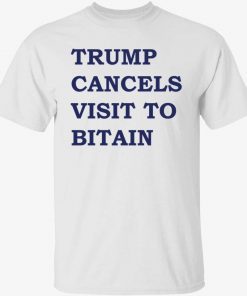 Trump cancels visit to bitain unisex tshirt