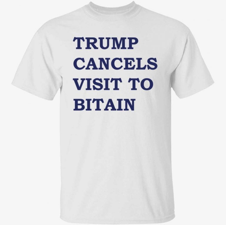 Trump cancels visit to bitain unisex tshirt