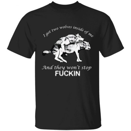 I got two wolves inside me and they won’t stop fuckin vintage t-shirt