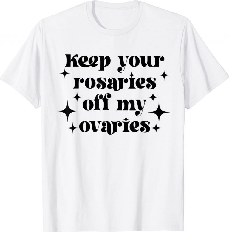 Keep Your Rosaries Off My Ovaries My Body My Choice Unisex TShirt