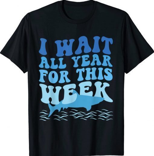 I Wait All Year For This Week Marine Shark Lover Shirts