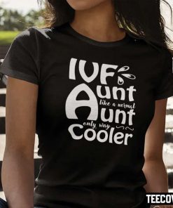 Ivf Aunt Like A Normal Aunt Only Way Cooler Unisex T-Shirt