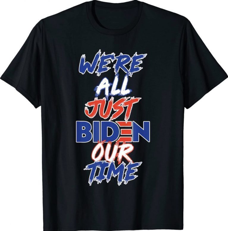 Vintage We're All Just BIDEN Our Time Shirts