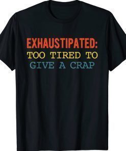 Exhaustipated Too Tired To Give A Crap Vintage TShirt