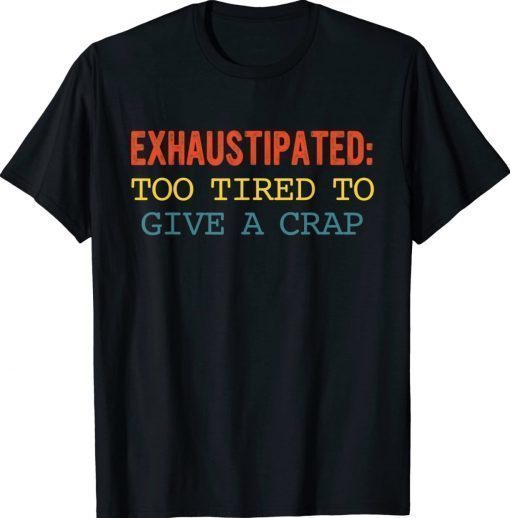 Exhaustipated Too Tired To Give A Crap Vintage TShirt