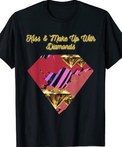 Kiss and Make Up With Diamonds 2022 TShirt