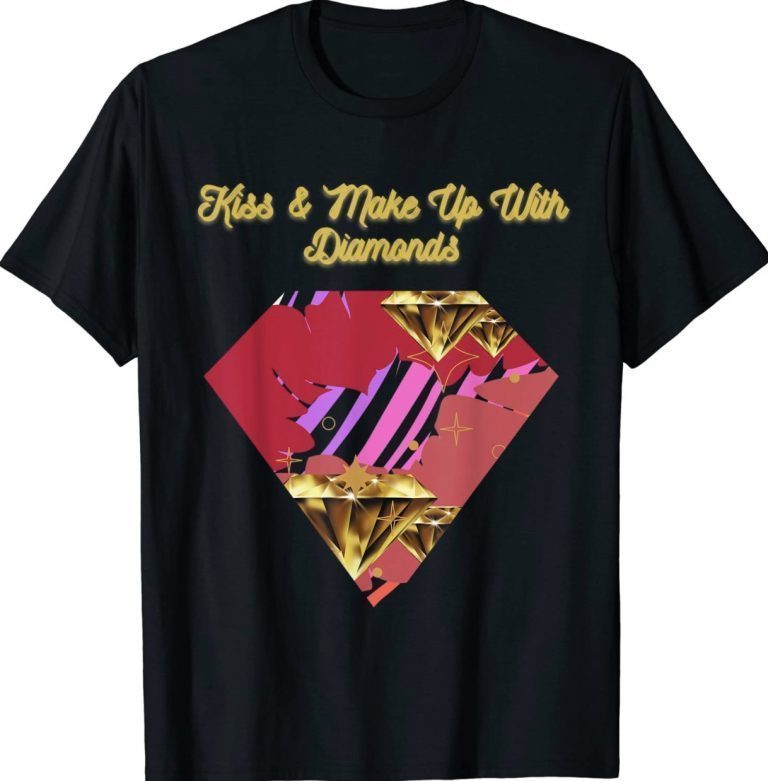 Kiss and Make Up With Diamonds 2022 TShirt