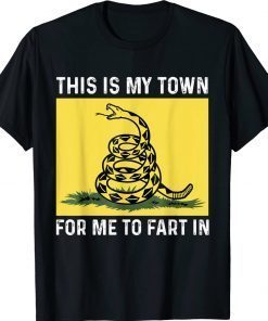 This Is My Town For Me To Fart In Unisex TShirt