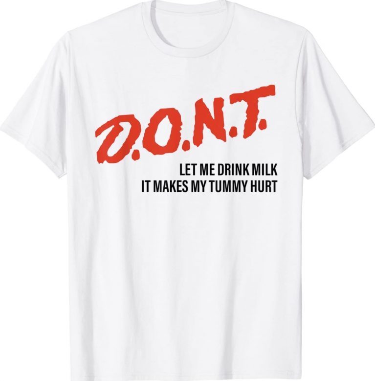 DONT Don't Let Me Drink Milk It Makes My Tummy Hurt Vintage TShirt