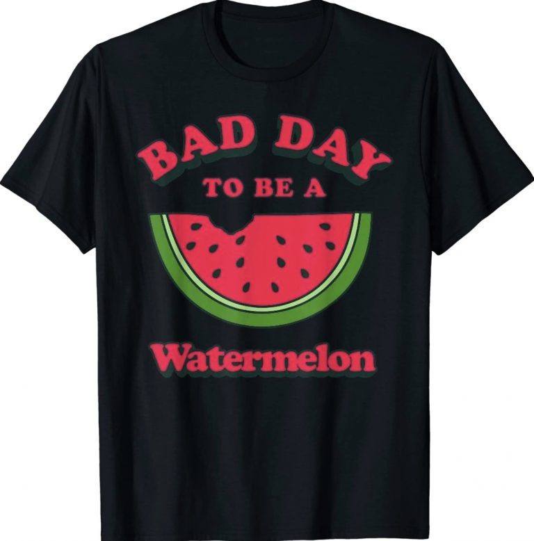 Bad Day To Be A Watermelon 2022 TShirt