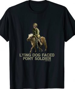 Biden Lying Dog Faced Pony Soldier 2022 TShirt