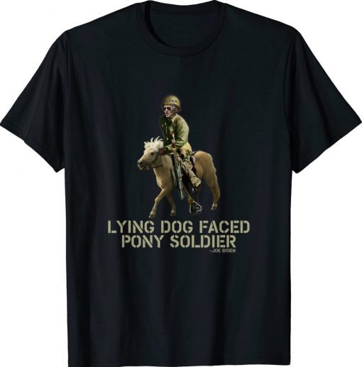 Biden Lying Dog Faced Pony Soldier 2022 TShirt